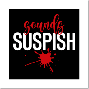 Sounds Suspish - True Crime Addict Posters and Art